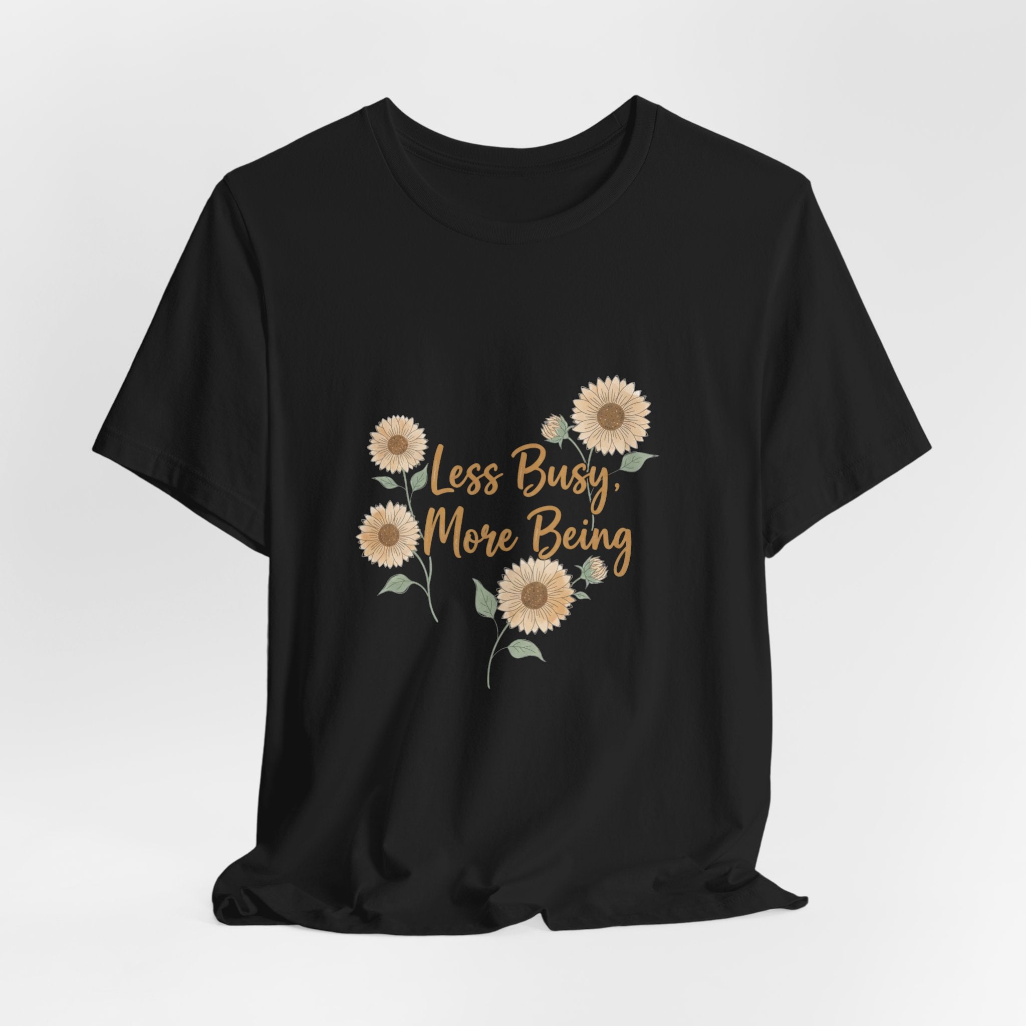 Less Busy More Being Tee | authenticity tee, slow life slogan