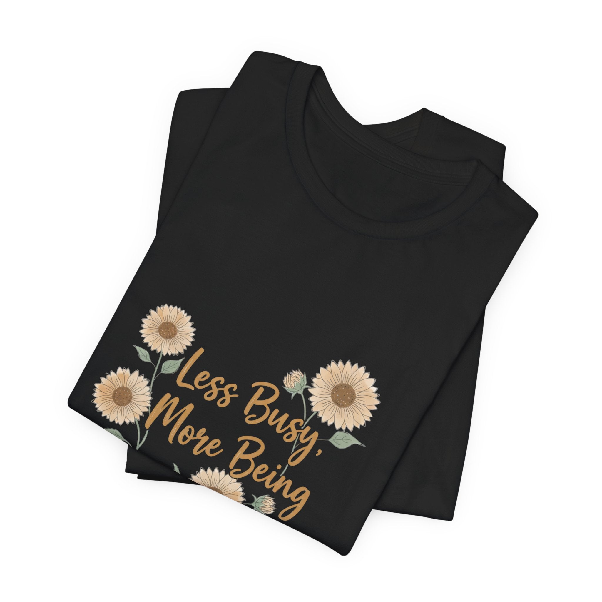 Less Busy More Being Tee | authenticity tee, slow life slogan