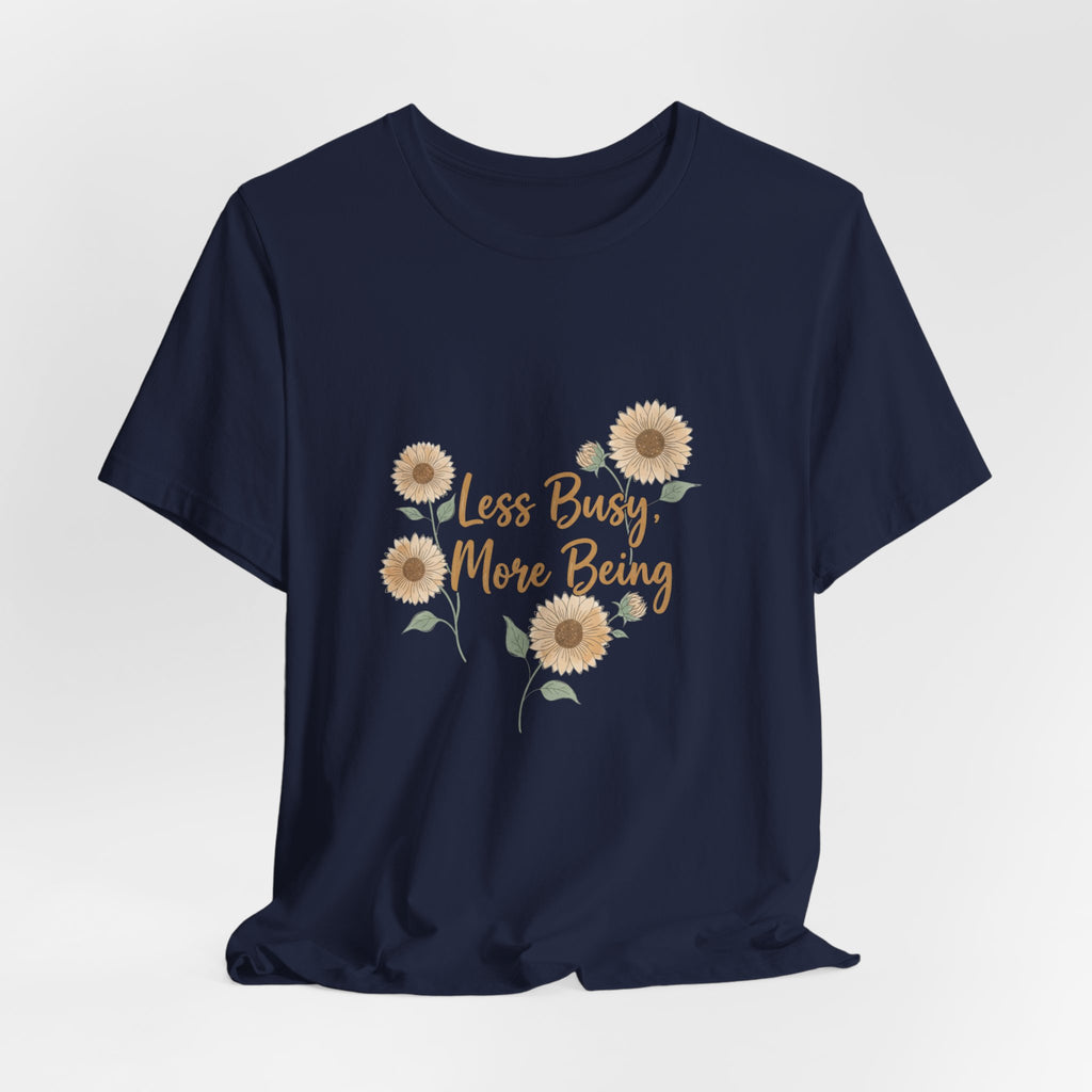 Less Busy More Being Tee | authenticity tee, slow life slogan