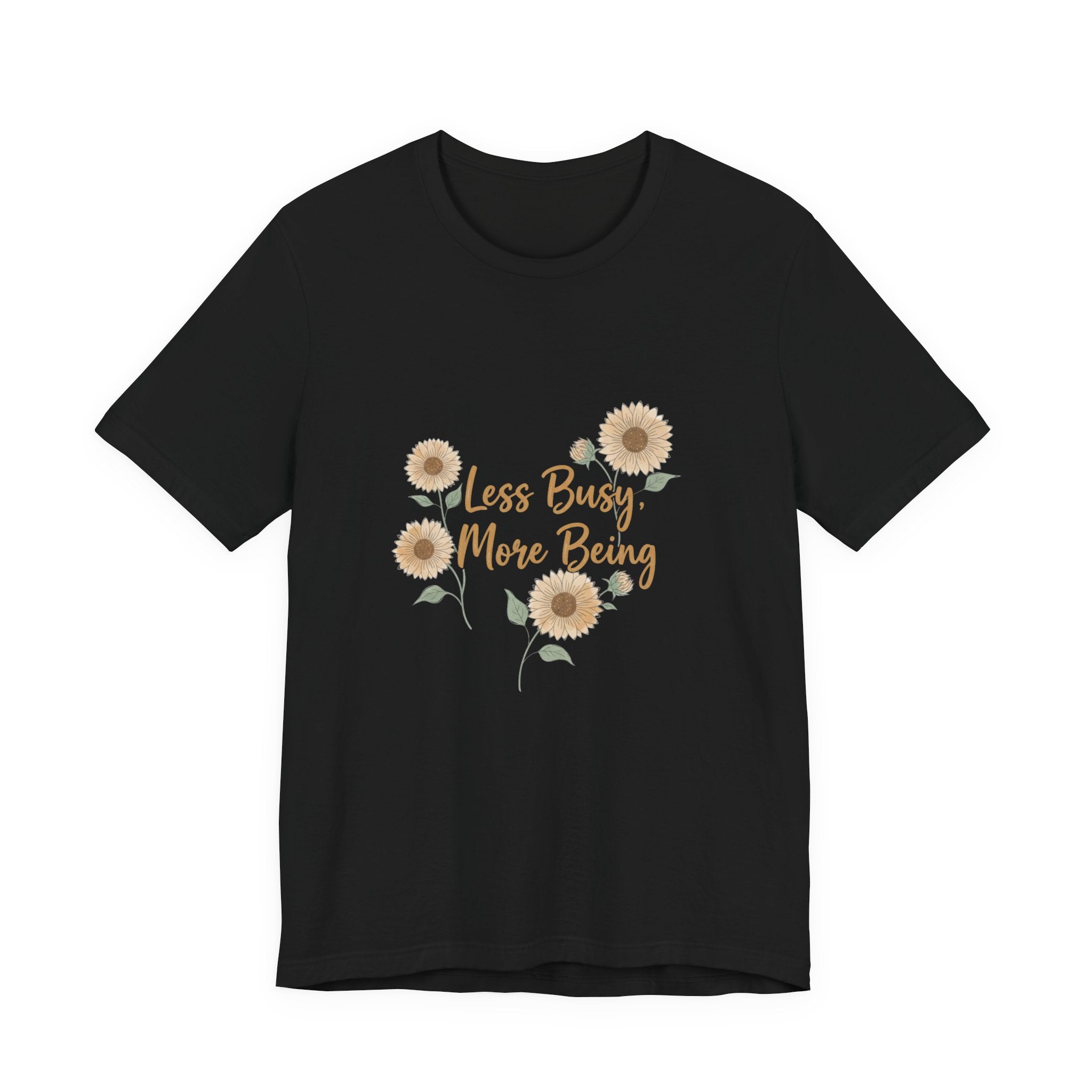 Less Busy More Being Tee | authenticity tee, slow life slogan