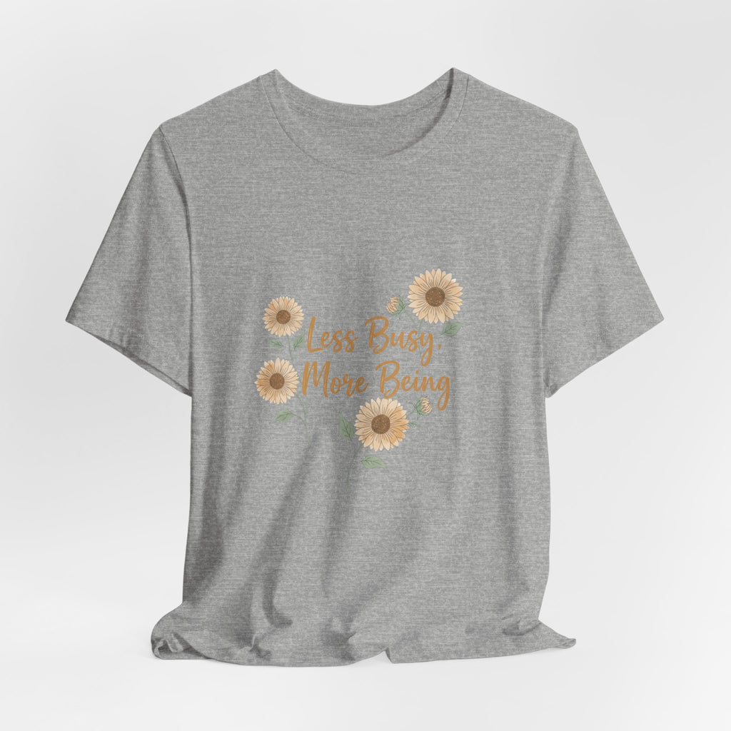 Less Busy More Being Tee | authenticity tee, slow life slogan