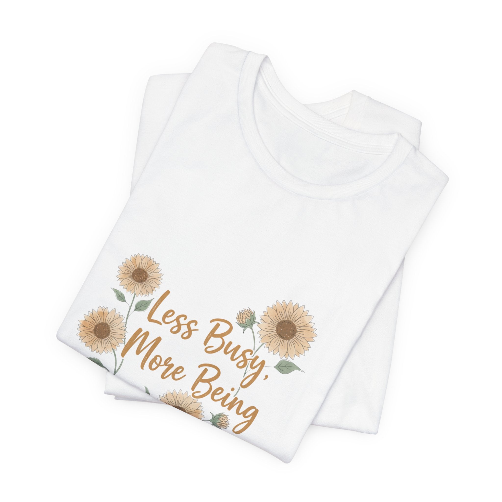 Less Busy More Being Tee | authenticity tee, slow life slogan